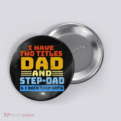 I Have Two Titles Dad & Step-Dad Rock Them Both Button