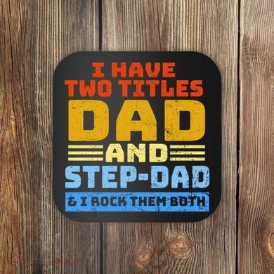 I Have Two Titles Dad & Step-Dad Rock Them Both Coaster