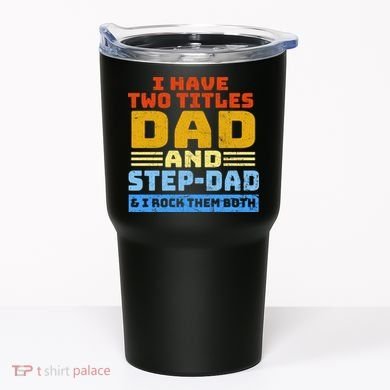 I Have Two Titles Dad & Step-Dad Rock Them Both Tumbler