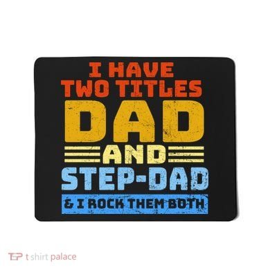 I Have Two Titles Dad & Step-Dad Rock Them Both Mousepad