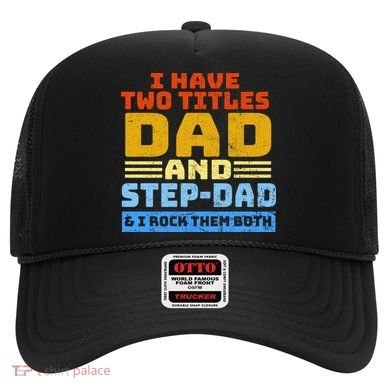 I Have Two Titles Dad & Step-Dad Rock Them Both Hat