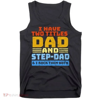 I Have Two Titles Dad & Step-Dad Rock Them Both Tank Top