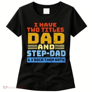 I Have Two Titles Dad & Step-Dad Rock Them Both Women's T-Shirt