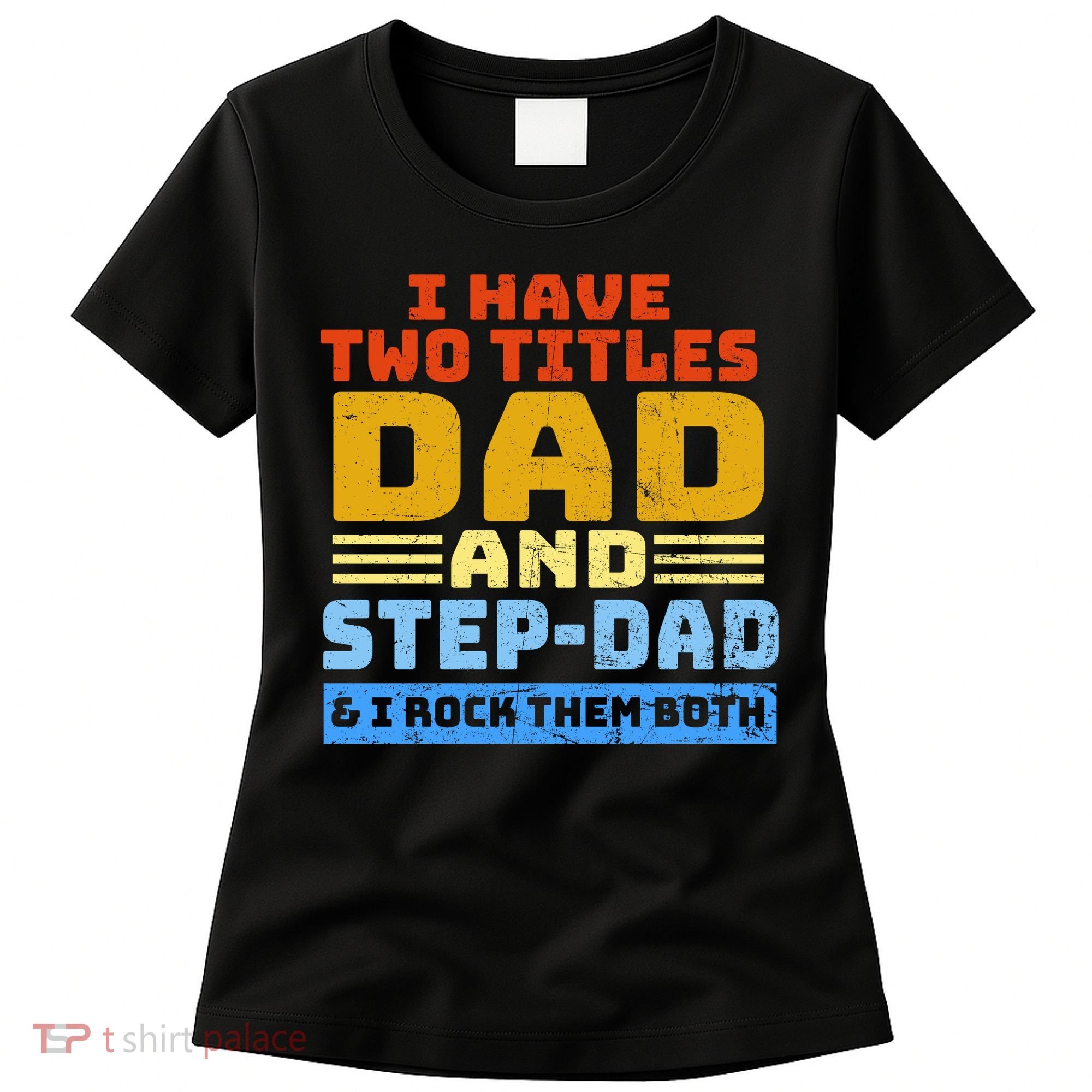 I Have Two Titles Dad & Step-Dad Rock Them Both Women's T-Shirt