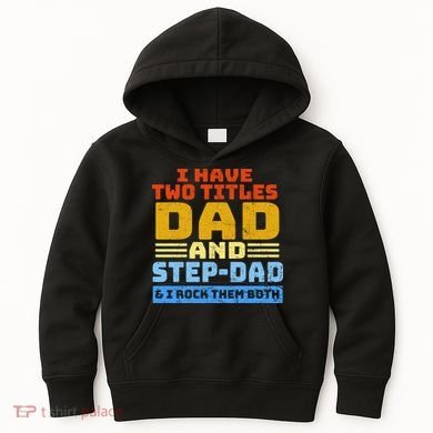 I Have Two Titles Dad & Step-Dad Rock Them Both Kids Hoodie