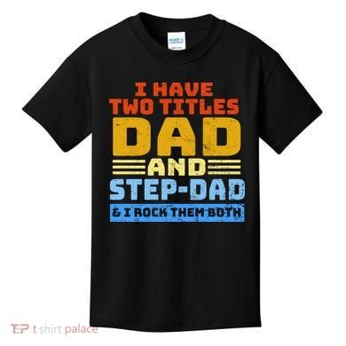 I Have Two Titles Dad & Step-Dad Rock Them Both Kids T-Shirt