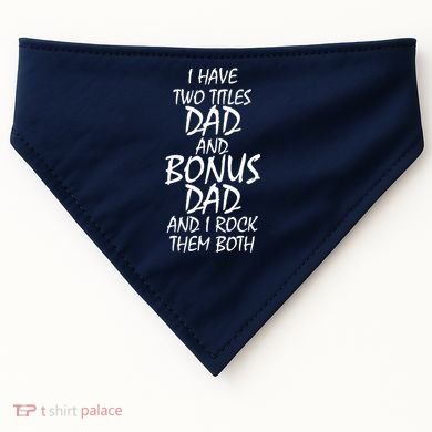 I Have Two Titles Dad And Bonus Dad I Rock Them Both USA-Made Doggie Bandana