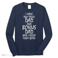 I Have Two Titles Dad And Bonus Dad I Rock Them Both Long Sleeve Shirt thumb 0