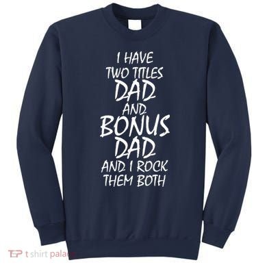 I Have Two Titles Dad And Bonus Dad I Rock Them Both Sweatshirt
