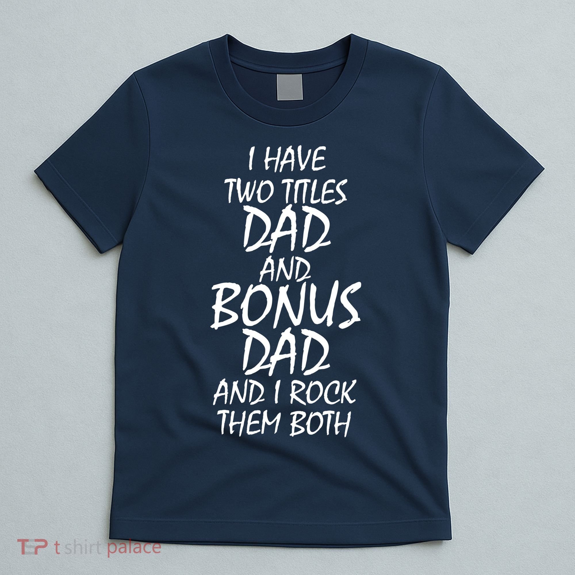 I Have Two Titles Dad And Bonus Dad I Rock Them Both T-Shirt