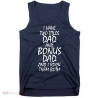 I Have Two Titles Dad And Bonus Dad I Rock Them Both Tank Top thumb 0