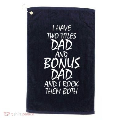 I Have Two Titles Dad And Bonus Dad I Rock Them Both Golf Towel
