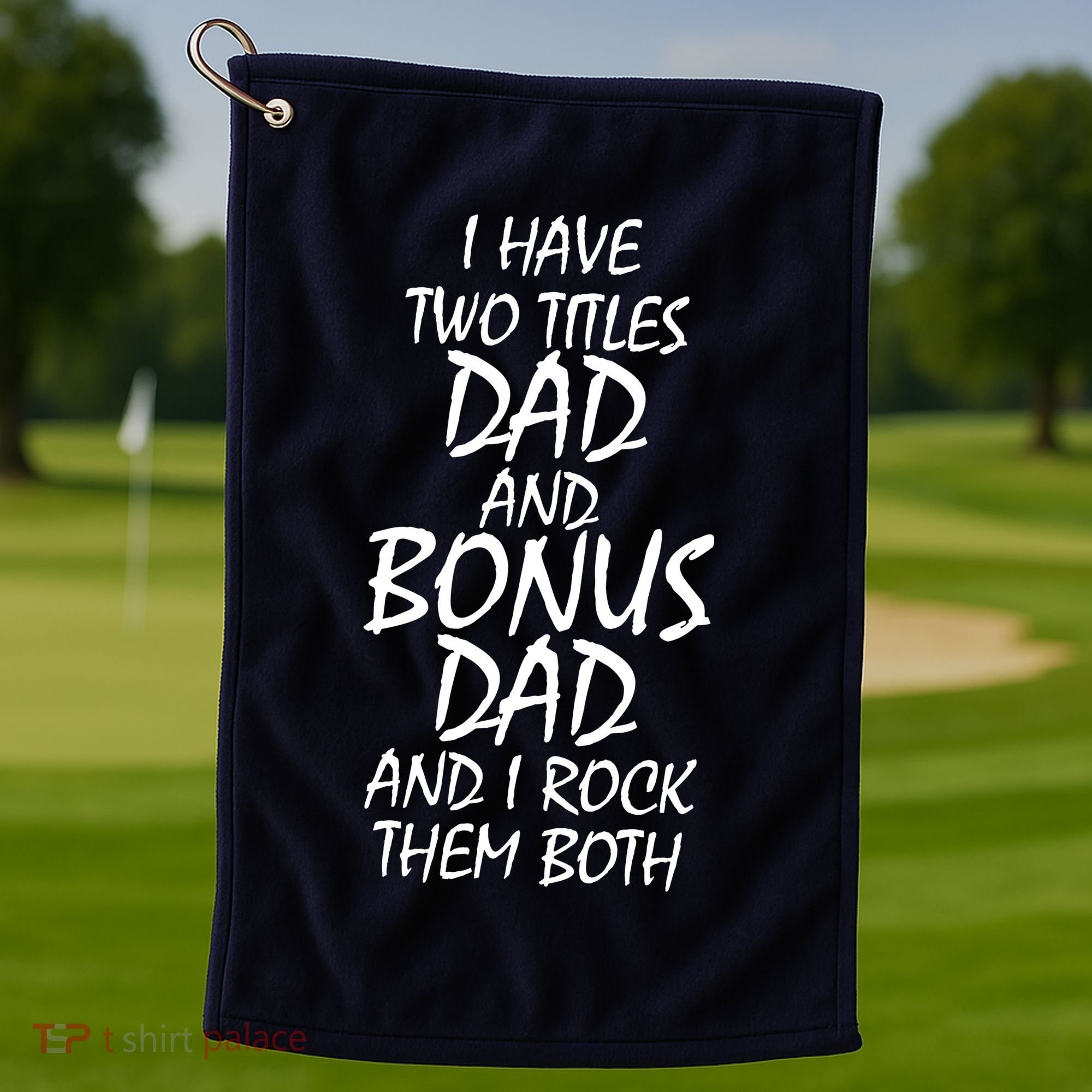I Have Two Titles Dad And Bonus Dad I Rock Them Both Golf Towel