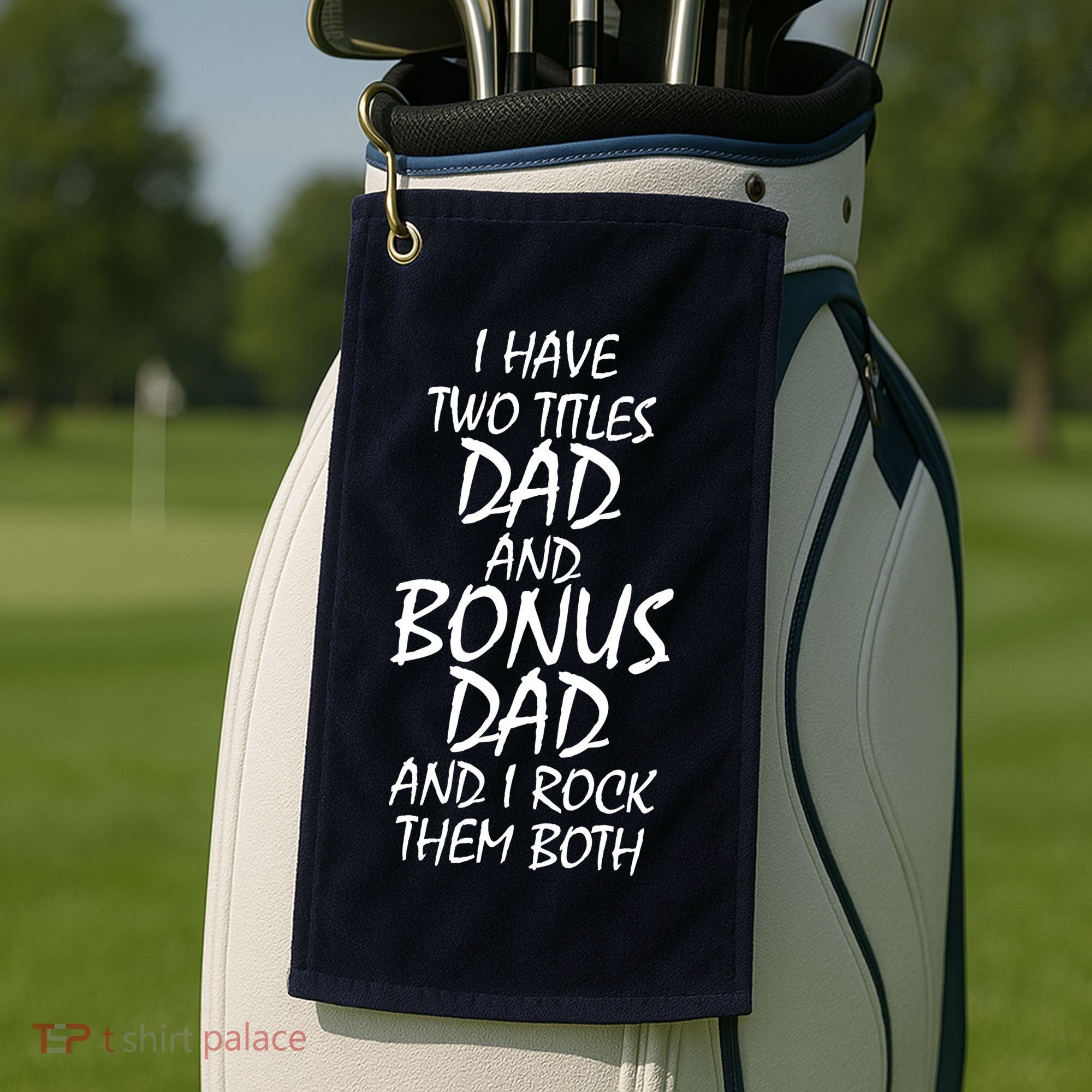 I Have Two Titles Dad And Bonus Dad I Rock Them Both Golf Towel