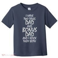 I Have Two Titles Dad And Bonus Dad I Rock Them Both Toddler T-Shirt thumb 0