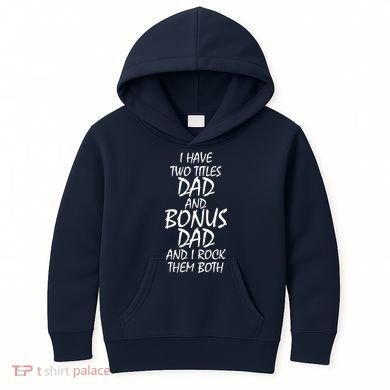 I Have Two Titles Dad And Bonus Dad I Rock Them Both Kids Hoodie