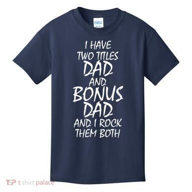 I Have Two Titles Dad And Bonus Dad I Rock Them Both Kids T-Shirt