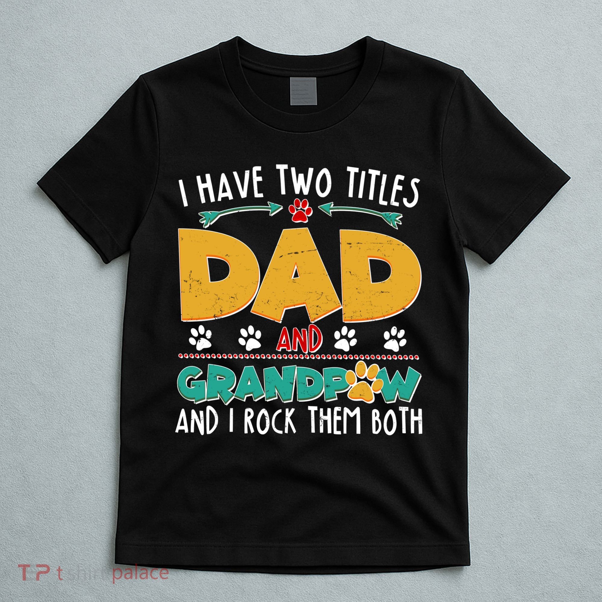 I Have Two Titles Dad And Grandpaw T-Shirt