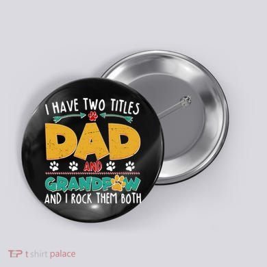 I Have Two Titles Dad And Grandpaw Button