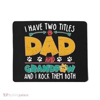 I Have Two Titles Dad And Grandpaw Mousepad
