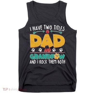 I Have Two Titles Dad And Grandpaw Tank Top