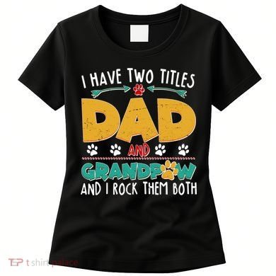 I Have Two Titles Dad And Grandpaw Women's T-Shirt