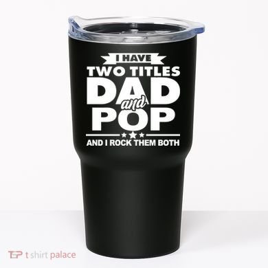 I Have Two Titles Dad And Pop Tumbler