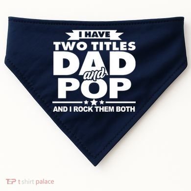 I Have Two Titles Dad And Pop USA-Made Doggie Bandana