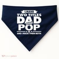 I Have Two Titles Dad And Pop USA-Made Doggie Bandana thumb 0
