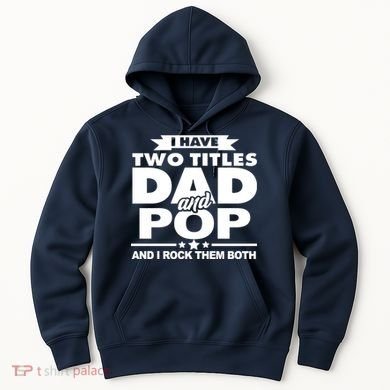 I Have Two Titles Dad And Pop Hoodie