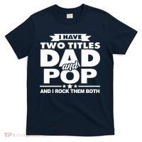 I Have Two Titles Dad And Pop T-Shirt thumb 0