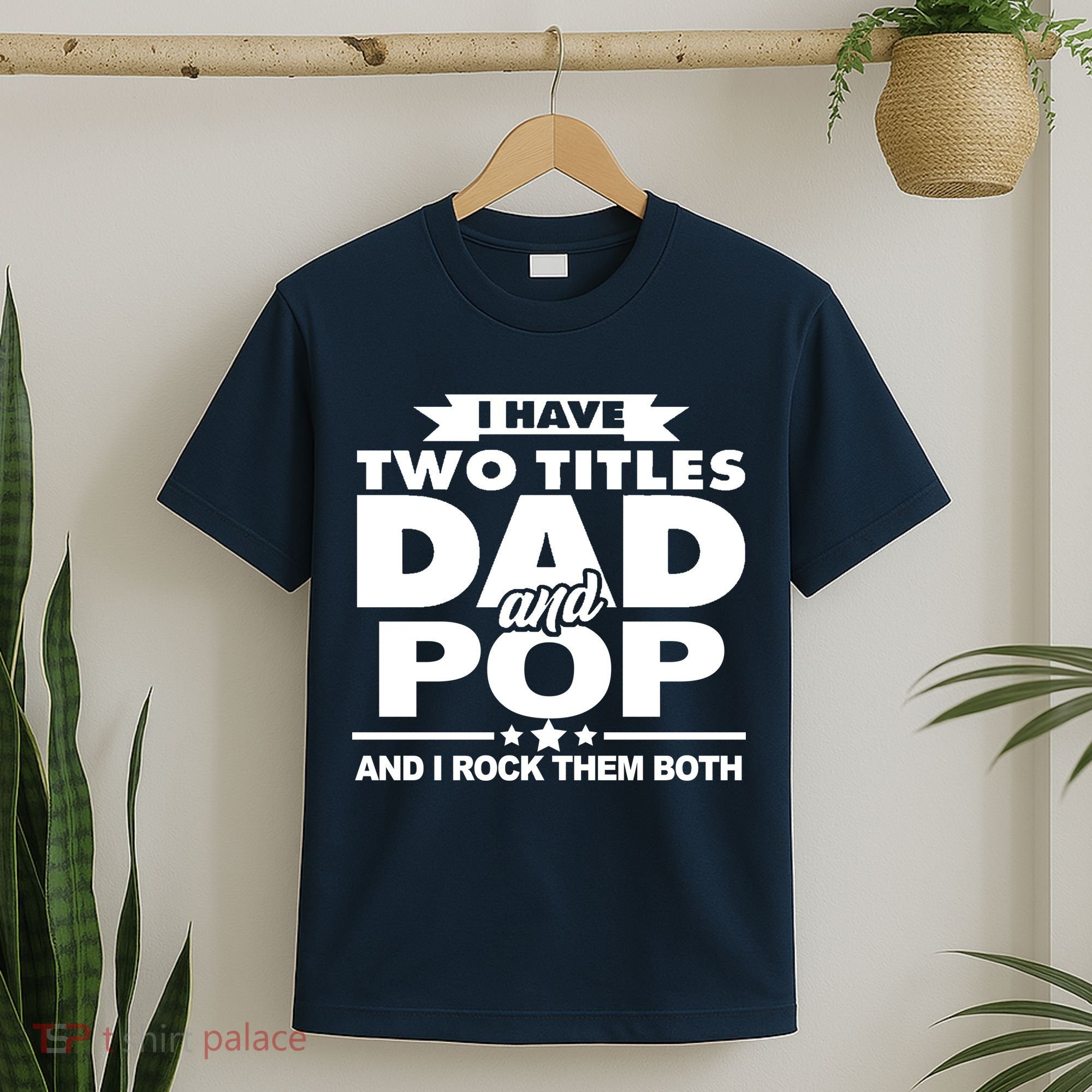 I Have Two Titles Dad And Pop T-Shirt