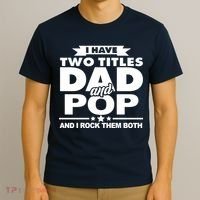 I Have Two Titles Dad And Pop T-Shirt thumb 3