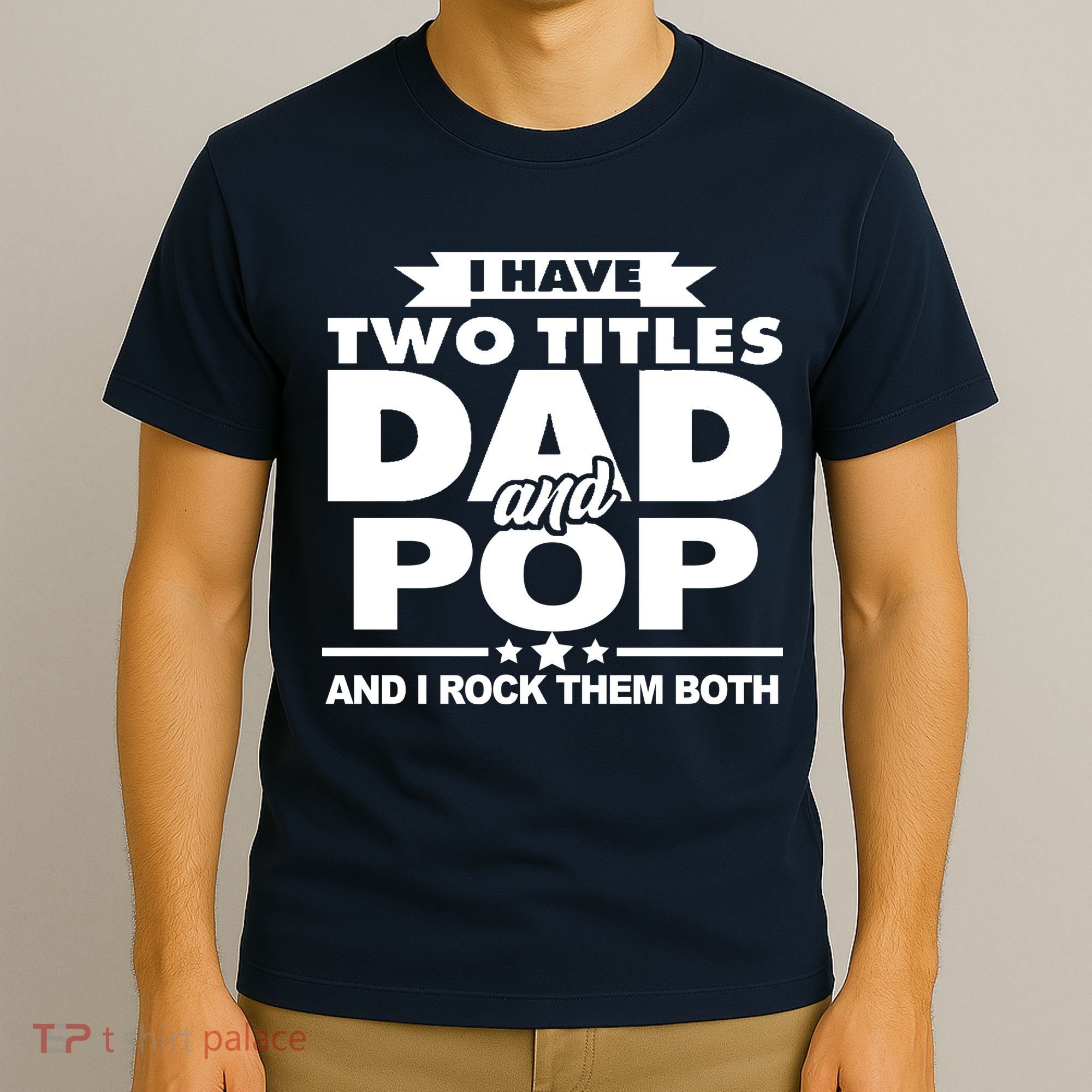 I Have Two Titles Dad And Pop T-Shirt