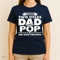 I Have Two Titles Dad And Pop T-Shirt thumb 4
