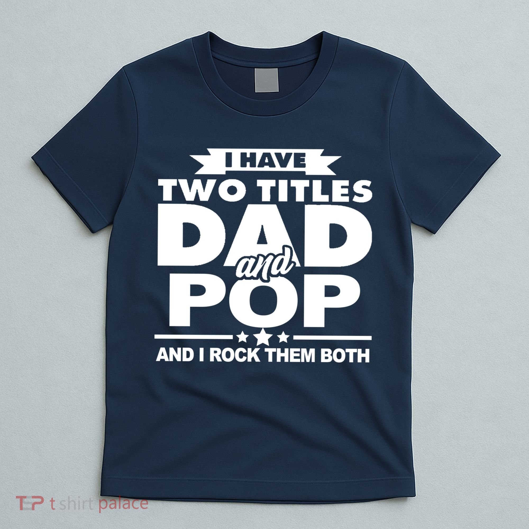 I Have Two Titles Dad And Pop T-Shirt