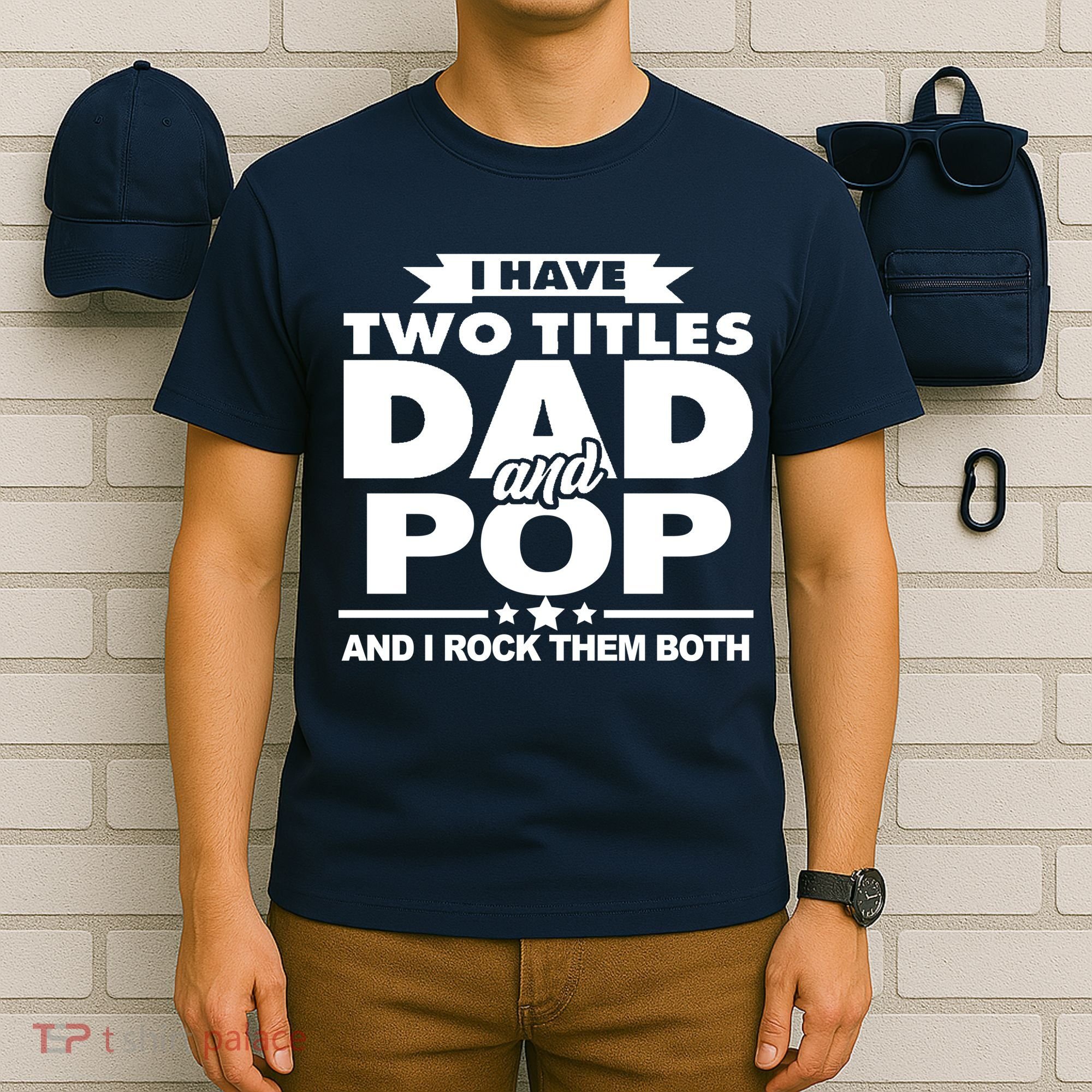I Have Two Titles Dad And Pop T-Shirt