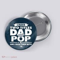 I Have Two Titles Dad And Pop Button thumb 0