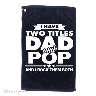 I Have Two Titles Dad And Pop Golf Towel