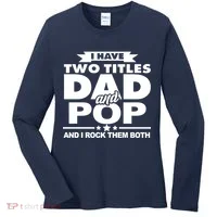 I Have Two Titles Dad And Pop Women's Long Sleeve Shirt thumb 0