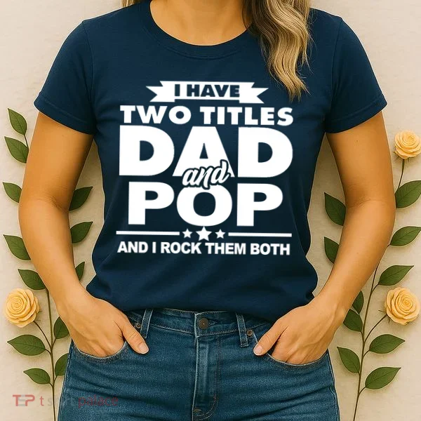 I Have Two Titles Dad And Pop Women's T-Shirt