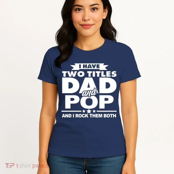 I Have Two Titles Dad And Pop Women's T-Shirt