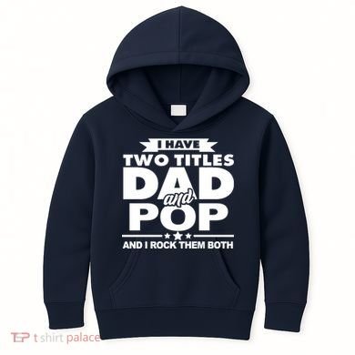 I Have Two Titles Dad And Pop Kids Hoodie