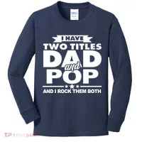 I Have Two Titles Dad And Pop Kids Long Sleeve Shirt thumb 0
