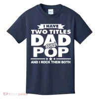 I Have Two Titles Dad And Pop Kids T-Shirt thumb 0