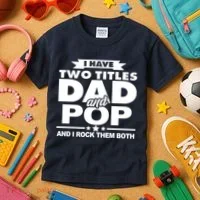 I Have Two Titles Dad And Pop Kids T-Shirt thumb 3