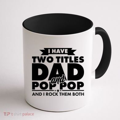 I Have Two Titles Dad And Pop Pop Coffee Mug back