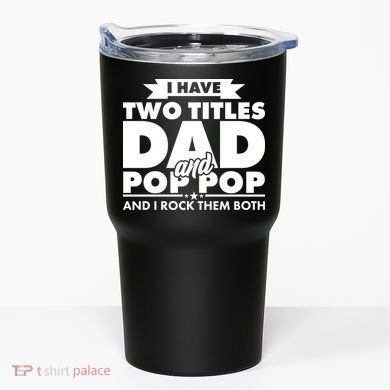 I Have Two Titles Dad And Pop Pop Tumbler
