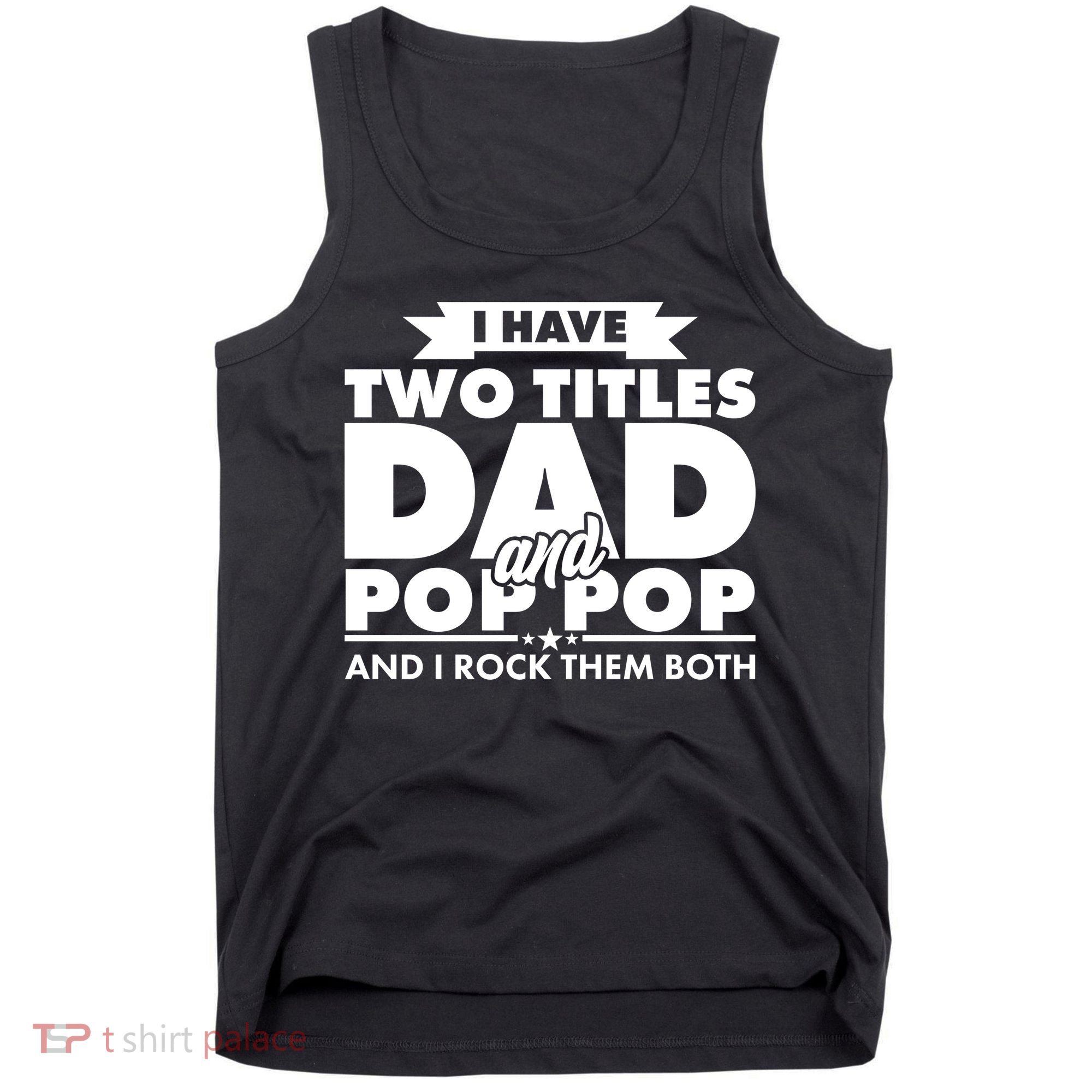 I Have Two Titles Dad And Pop Pop Tank Top
