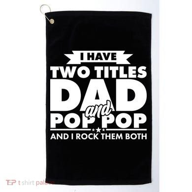 I Have Two Titles Dad And Pop Pop Golf Towel